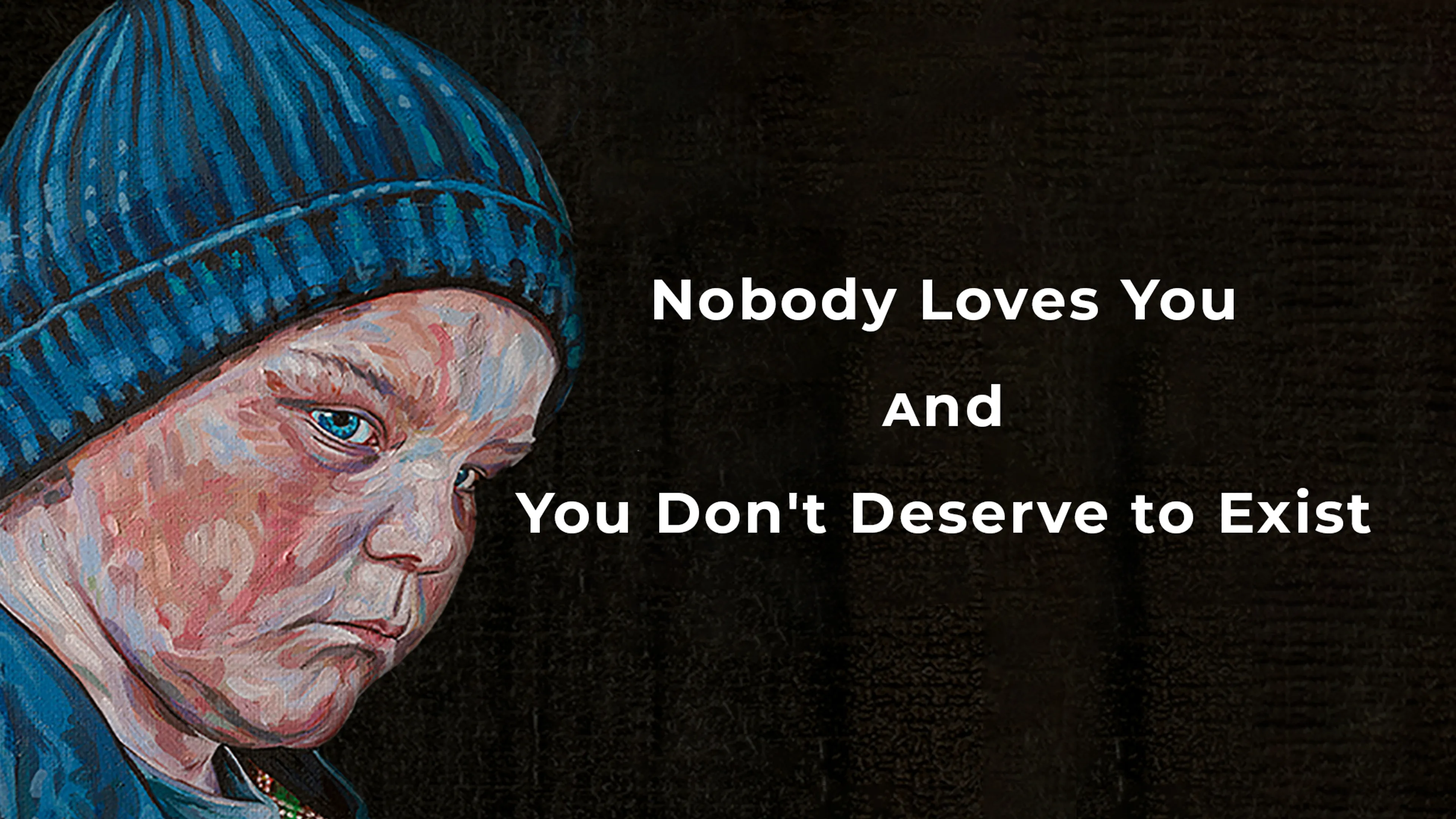 Nobody Loves You and You Don't Deserve to Exist poster
